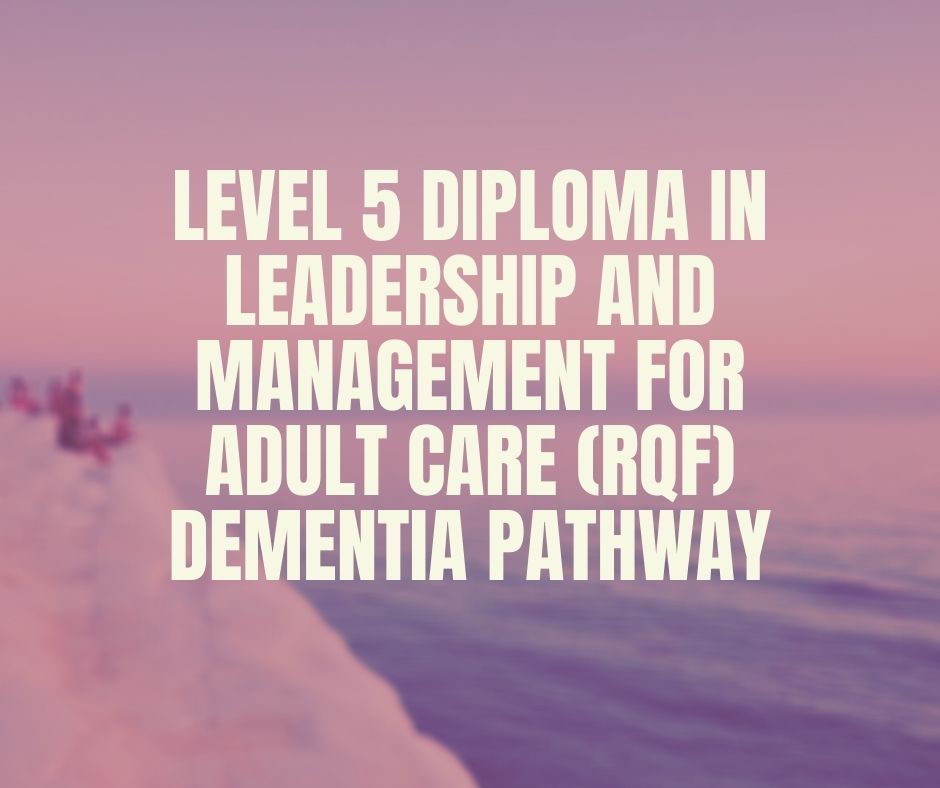 Level 5 Diploma in Leadership and Management for Adult Care (RQF) Dementia Pathway | verrolynetraining.co.uk/