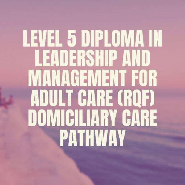 Level 5 Diploma in Leadership and Management for Adult Care (RQF) Domiciliary Care Pathway|https://verrolynetraining.co.uk/