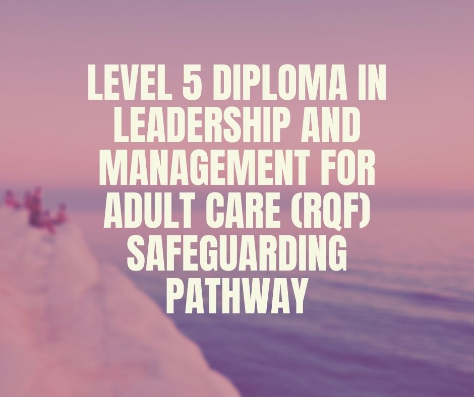 Level 5 Diploma in Leadership and Management for Adult Care (RQF) Safeguarding Pathway|https://verrolynetraining.co.uk/