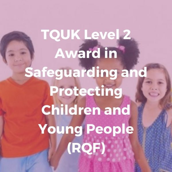 TQUK Level 2 Award in Safeguarding and Protecting Children and Young People (RQF)