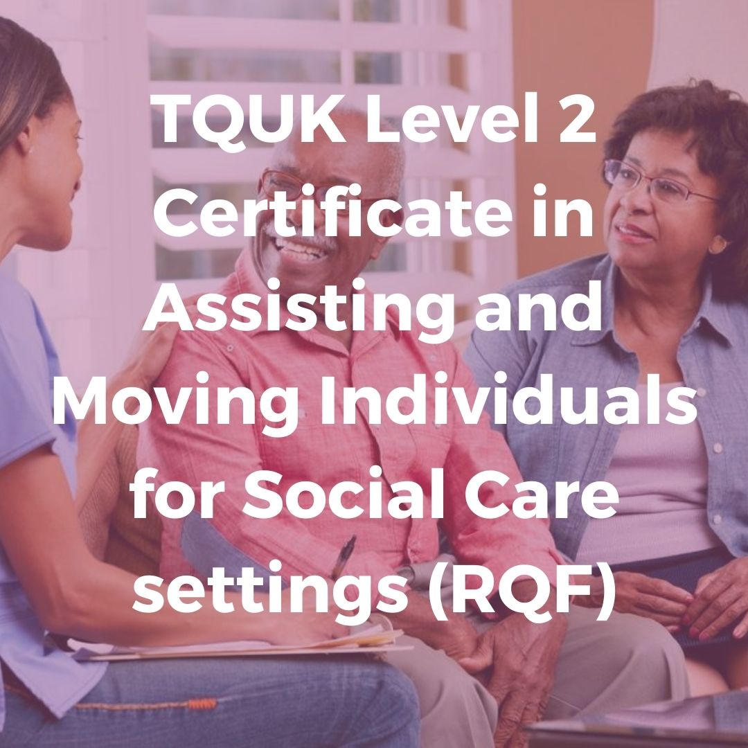 TQUK Level 2 Certificate in Assisting and Moving Individuals for Social Care settings (RQF)