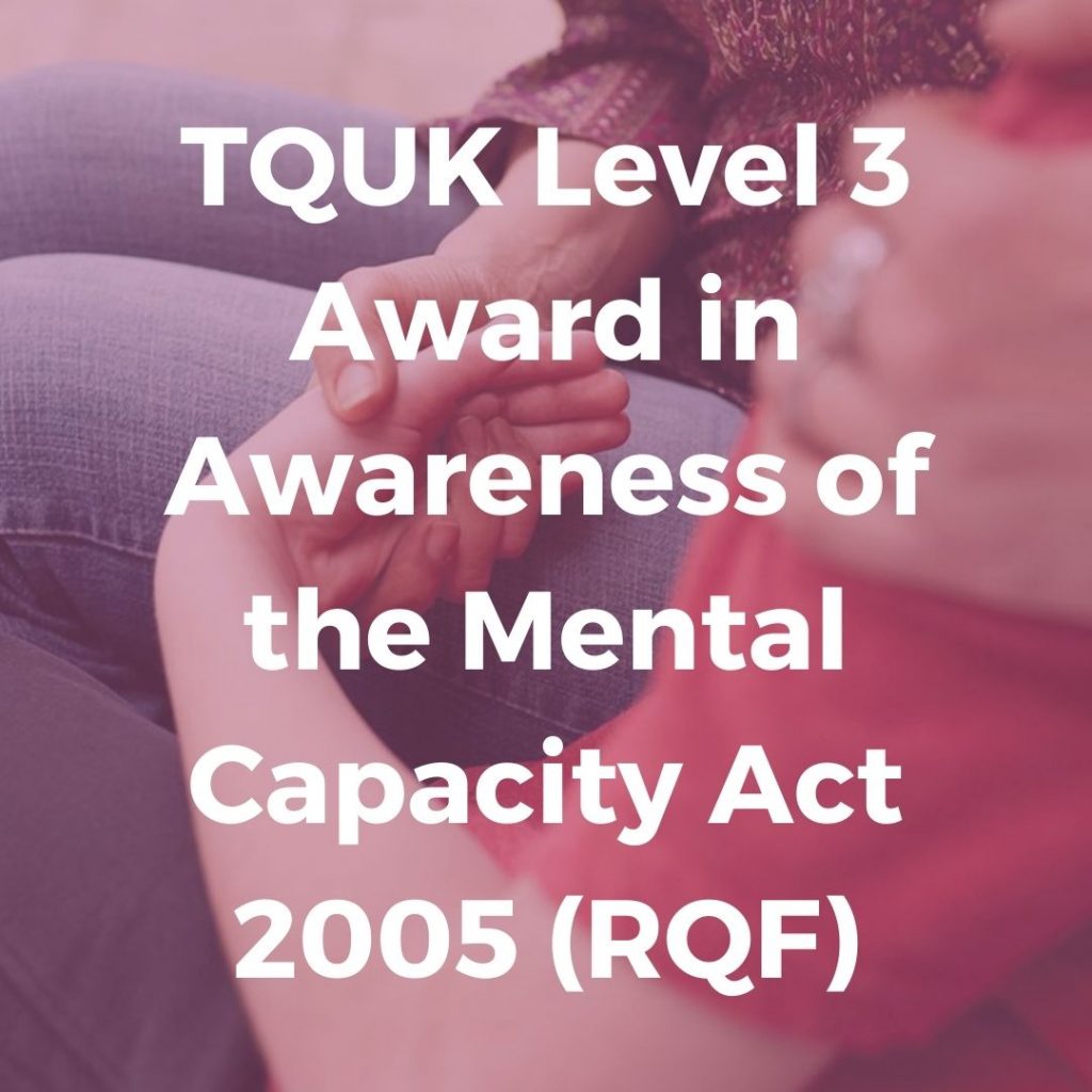 TQUK Level 3 Award in Awareness of the Mental Capacity Act 2005 (RQF) - Verrolyne Training