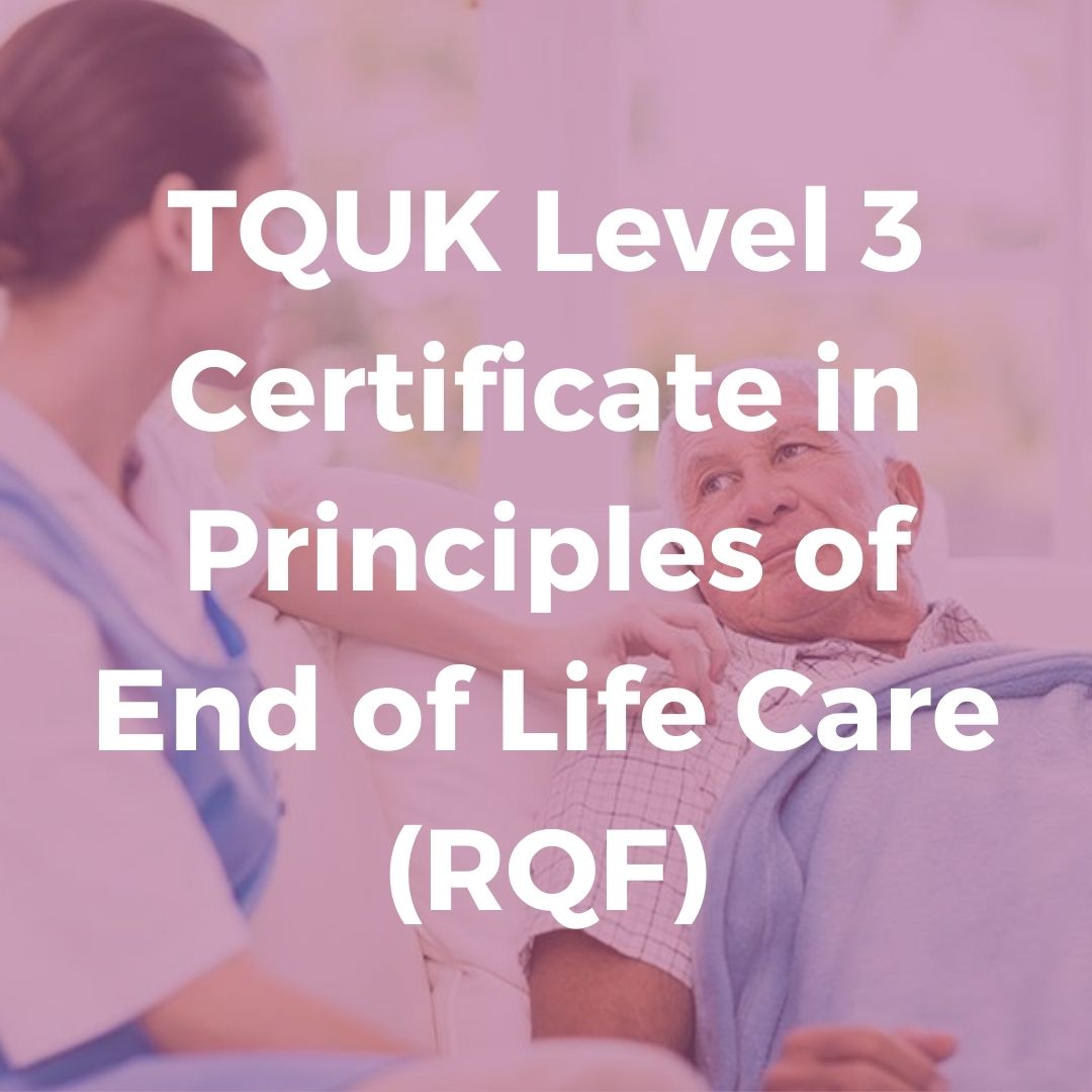 TQUK Level 3 Certificate in Principles of End of Life Care (RQF) - Verrolyne Training