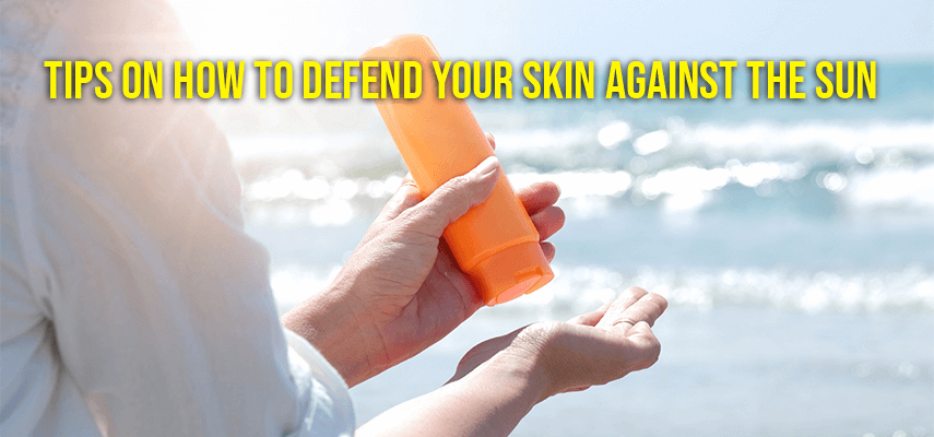 Tips On How To Defend Your Skin Against The Sun