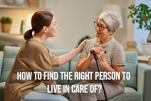 How To Find The Right Person To Live In Care of?