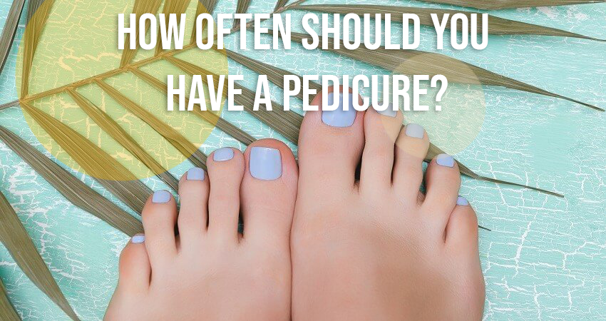 How often should you have a pedicure?