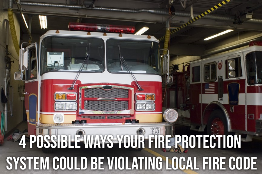 4 Possible Ways Your Fire Protection System Could Be Violating Local Fire Code