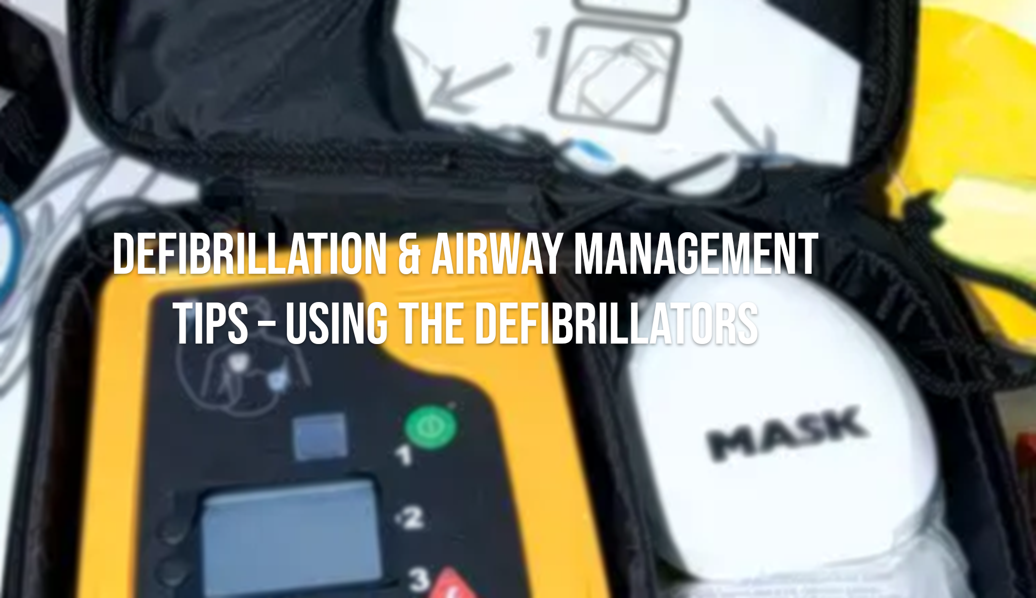 Defibrillation & Airway Management Tips - Using the Defibrillators