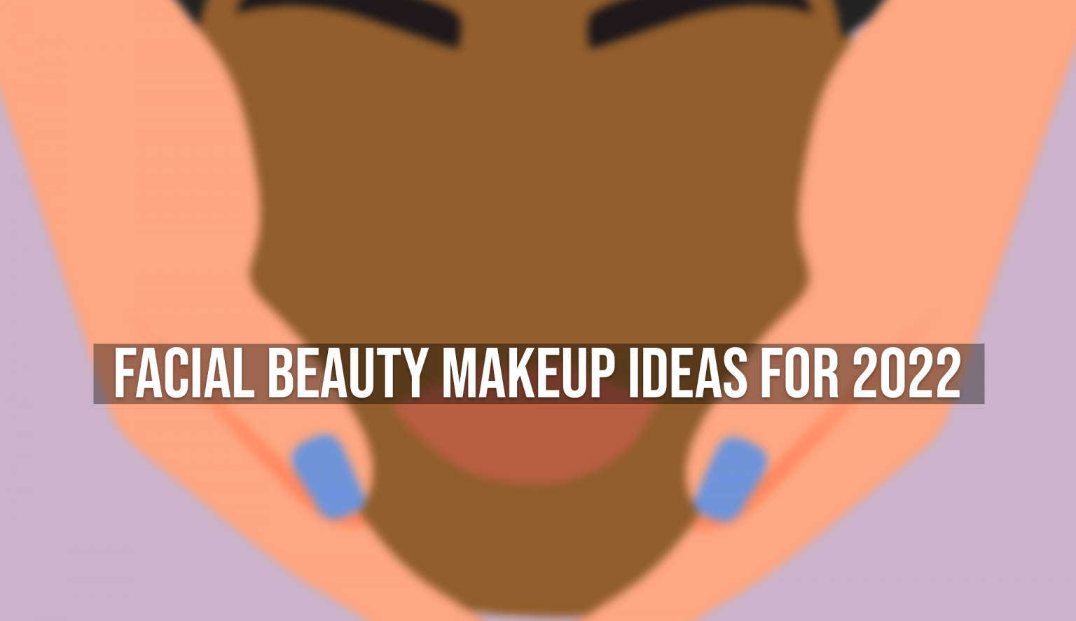 Facial Beauty Makeup ideas for 2022 - Verrolyne Training