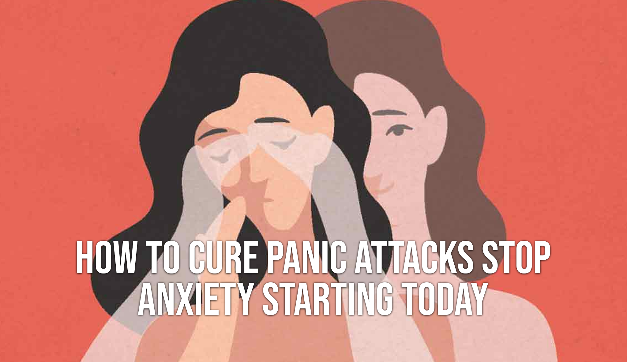 How To Cure Panic Attacks - Stop Anxiety Starting Today