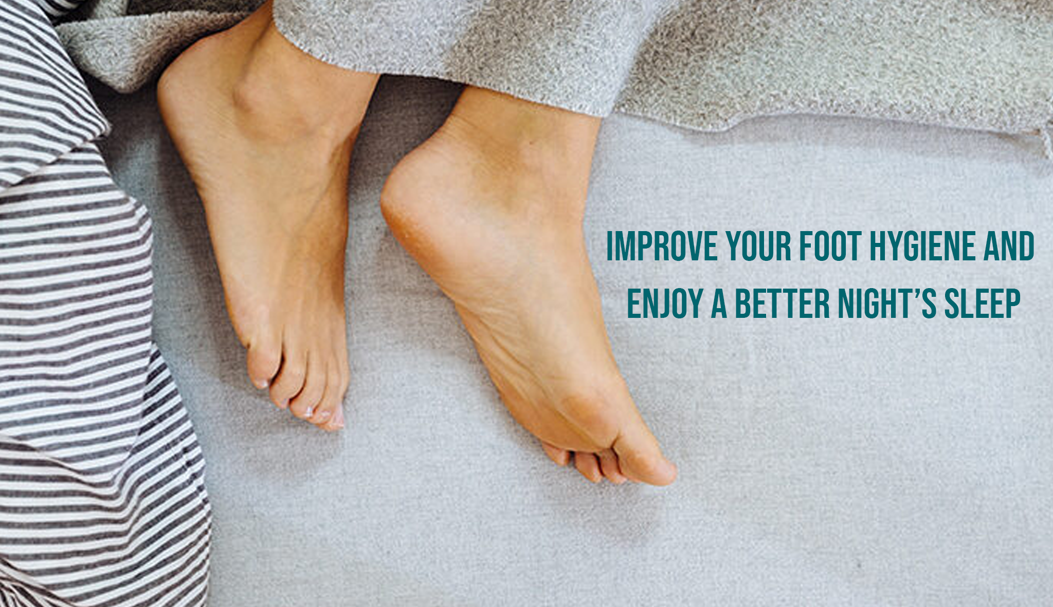 Improve Your Foot Hygiene And Enjoy A Better Night's Sleep