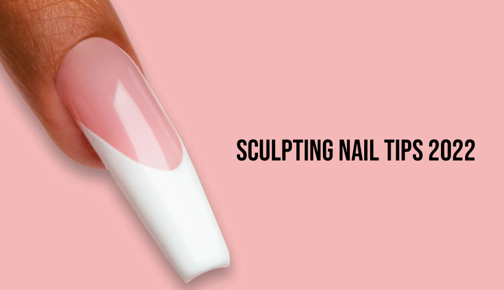 Sculpting Nail Tips 2022