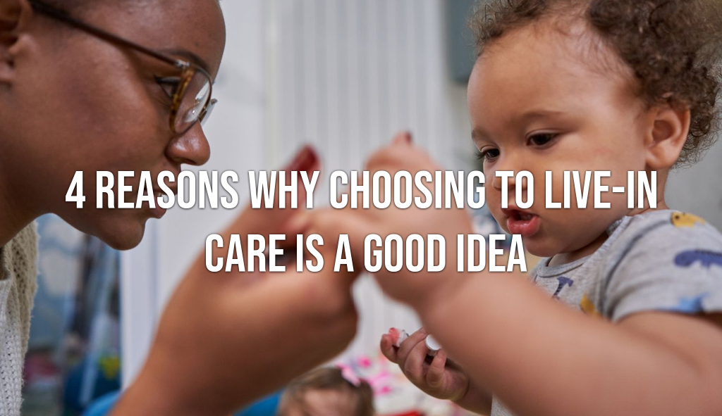 4 Reasons why choosing to live-in care is a good idea