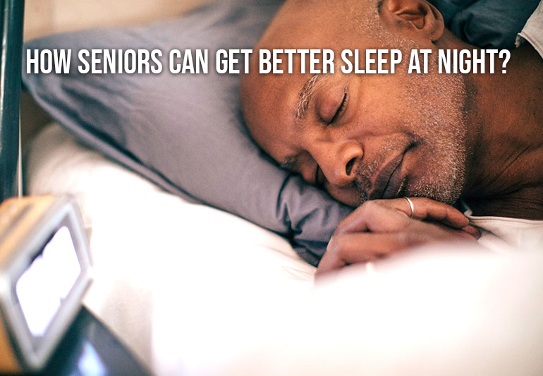 How Seniors Can Get Better Sleep at Night?