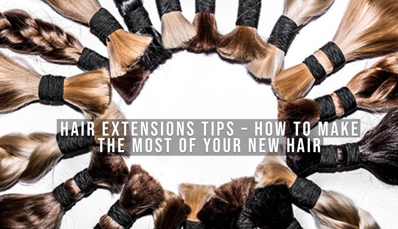 Hair Extensions Tips - How To Make The Most Of Your New Hair