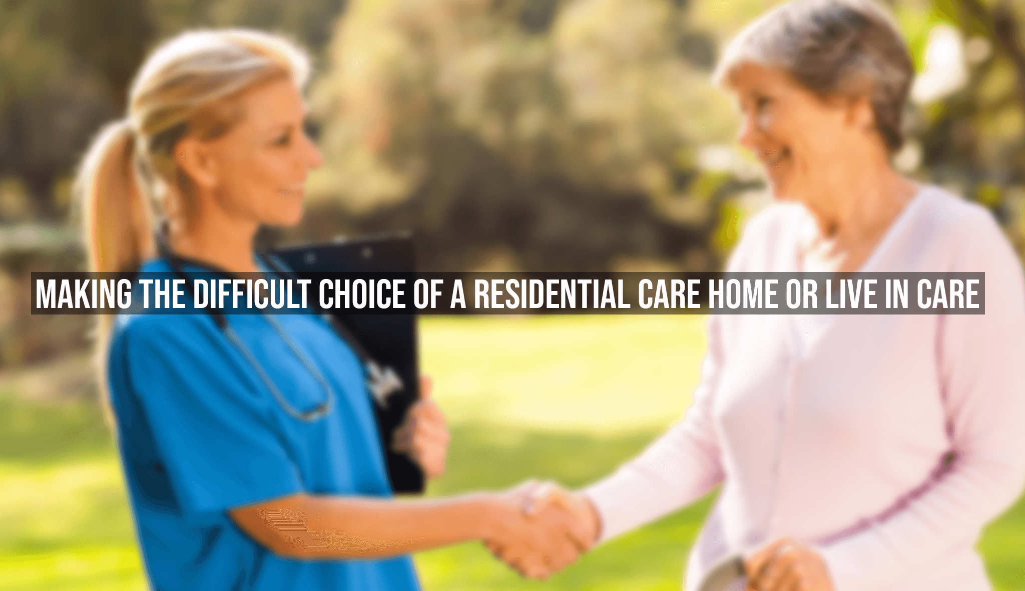 Making the Difficult Choice of a Residential Care Home Or Live in Care