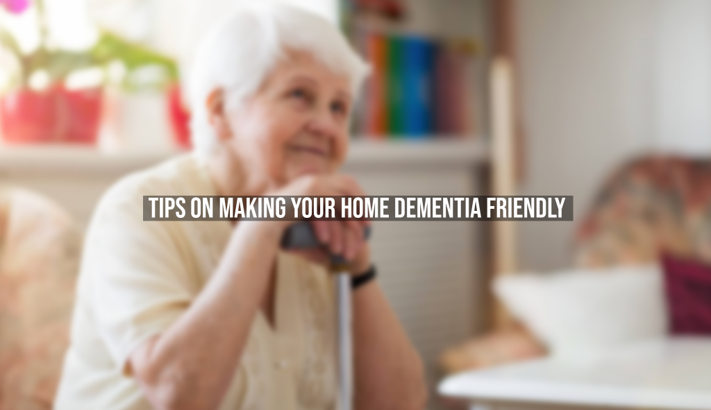 Tips on Making Your Home Dementia Friendly