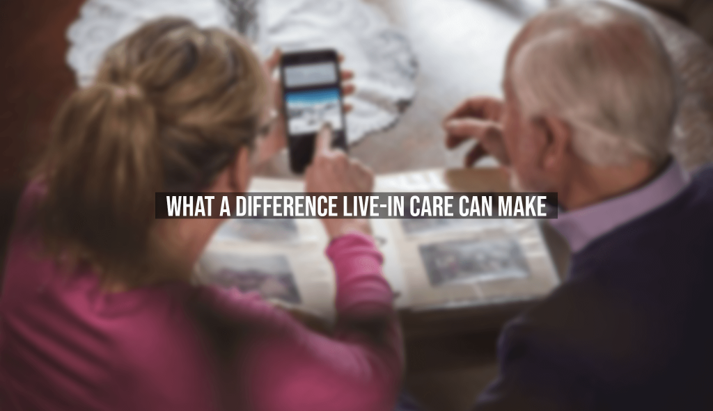 What a Difference Live-In Care Can Make - Verrolyne Training