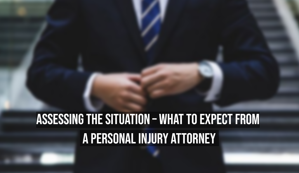 Assessing the Situation - What to Expect From a Personal Injury Attorney