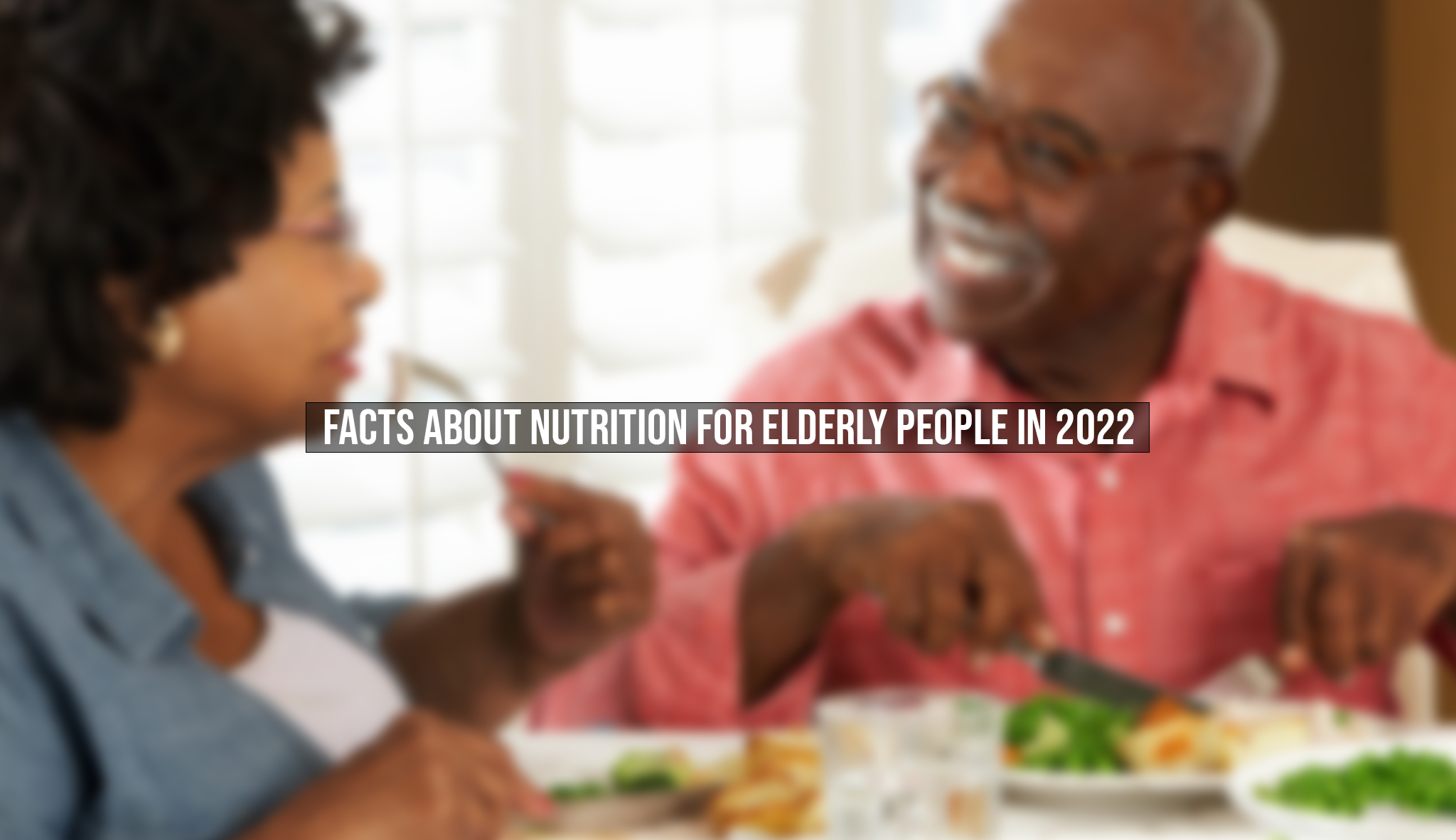 Facts about Nutrition for elderly people in 2022